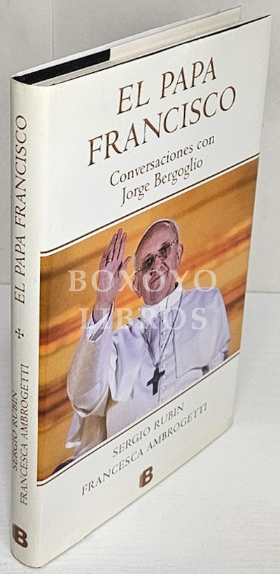 El Papa Francisco. Conversaciones con Jorge Bergoglio