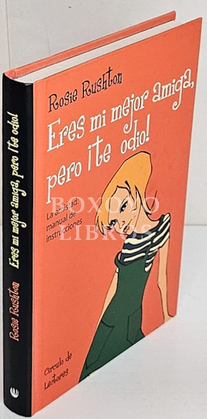 Eres mi mejor amiga pero ¡te odio! La amistad: Manual de instrucciones