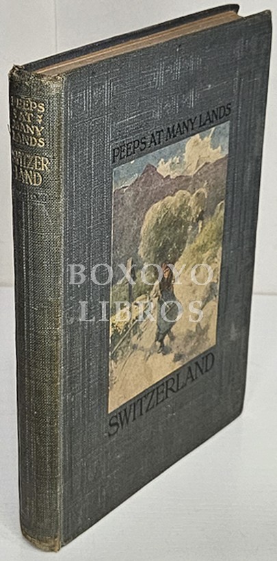 Peeps at many lands Switzerland. With twelve full-page illustrations in colour by A. D. McCormick, R. I. J. Hardwicke Lewis and others