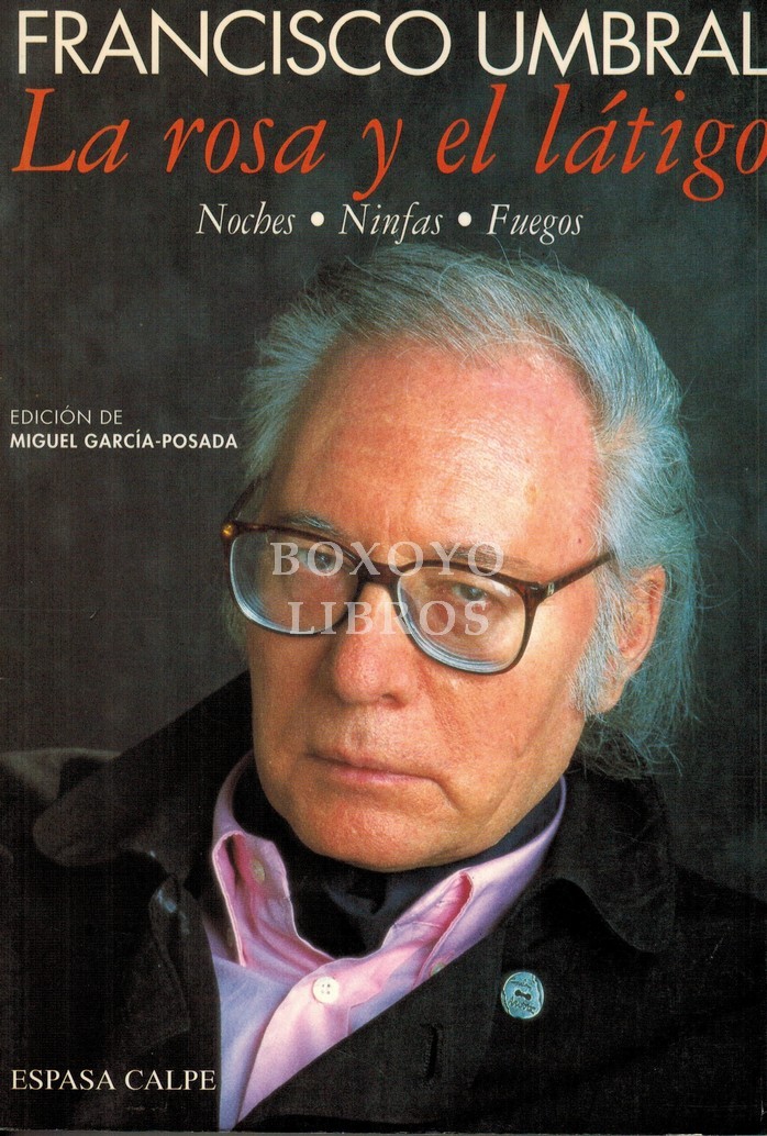 La rosa y el látigo. Noches, Ninfas, Fuegos. Edición de Miguel García-Posada