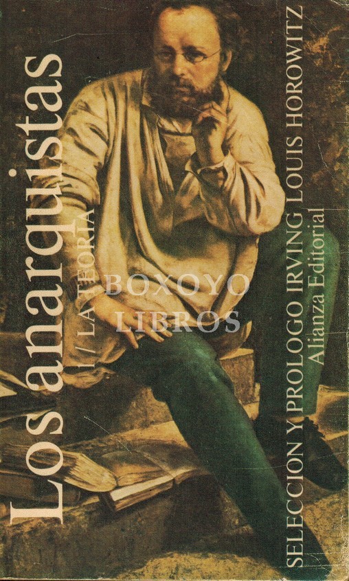 Los anarquistas I. Teoría. Selección e introducción de Irving Louis Horowitz