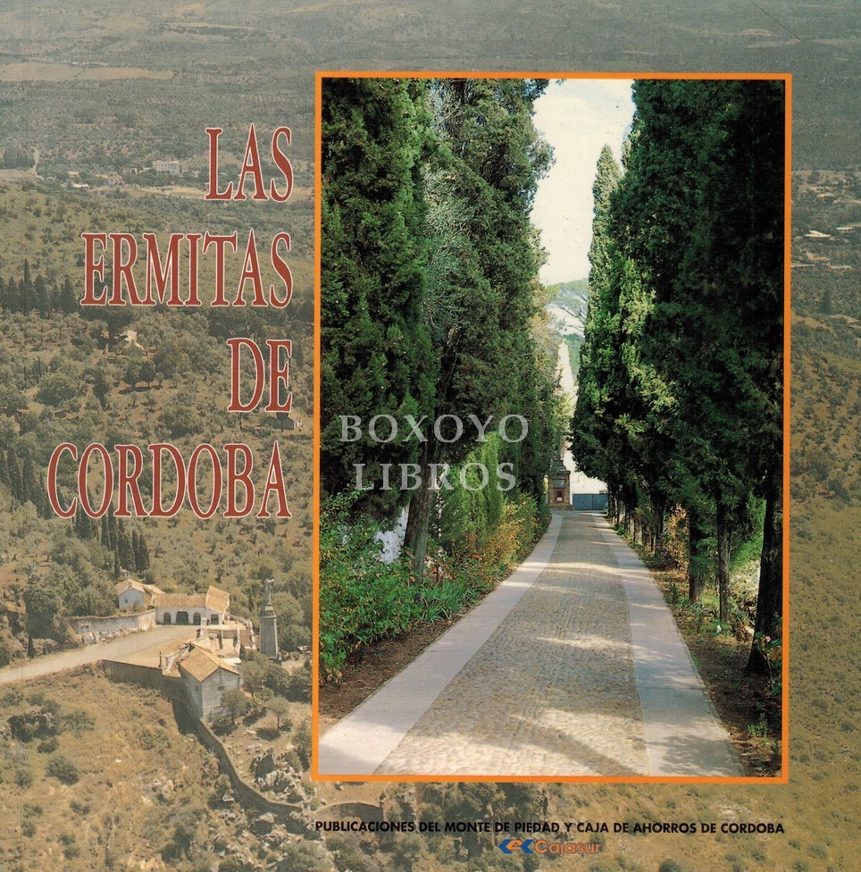 Las ermitas de Córdoba. Ordenado y dirigido por José M. Ferreira y la Asocaición de Amigos de las Ermitas