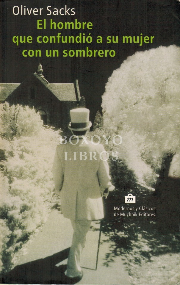 El hombre que confundió a su mujer con un sombrero. Traducción de José Manuel Álvarez Flórez. Revisión científica de la traducción por el doctor F. Sabanés Magriñá