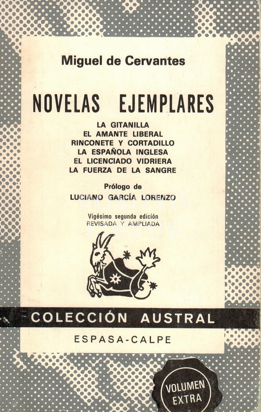 Novelas ejemplares. La gitanilla. El amante liberal. Rinconete y Cortadillo. La española inglesa. El licenciado Vidriera. La fuerza de la sangre. Prólogo de Luciano García Lorenzo. Notas de Carmen Menéndez Onrubia. Vigésimo segunda edición revisada y ampl