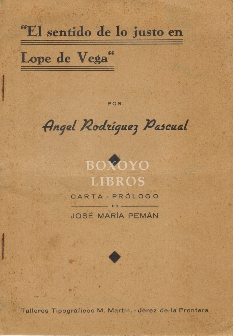 El sentido de lo justo en Lope de Vega. Conferencia pronunciada el 17 de Enero de 1936 (Ateneo Jerezano. Carta-prólogo de José María Pemán.