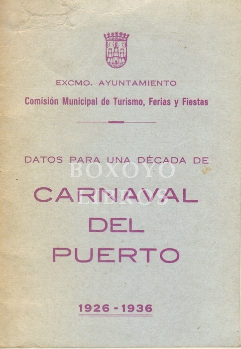 Datos para una Década de Carnaval del Puerto 1926/1936. Documentación del Archivo Municipal recopiolada por.../