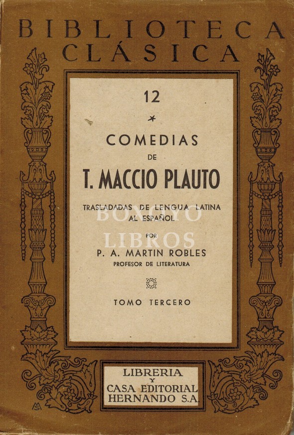 Comedias. Trasladads de Lengua latina al española por P. A. Martín Robles. Tomo III (El mercader -Mercator-, El militar fanfarrón -Miles gloriosus-  El fantasma -Mostellaríia-)