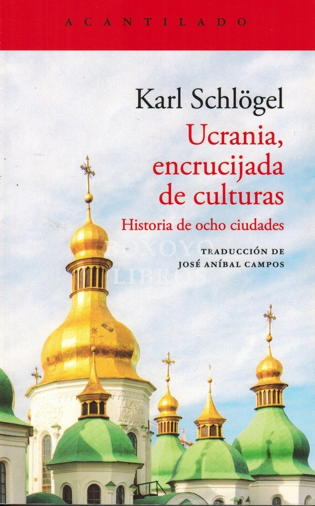 Ucrania, encrucijada de culturas. Historia de ocho ciudades. Traducción del alemán de José Aníbal Campos