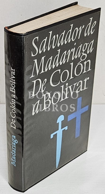 De Colón a Bolívar. Selección cronológica de trozos entresacados por el autor de sus libros: Cristóbal Colón, Hernán Cortés, Cuadro histórico de las Indias, y Bolívar