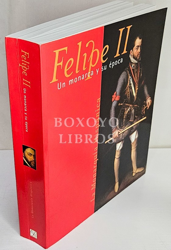Felipe II. Un monarca y su época. La monarquía hispánica. Real Monasterio de San Lorenzo de El Escorial. 1 junio - 10 de octubre 1998