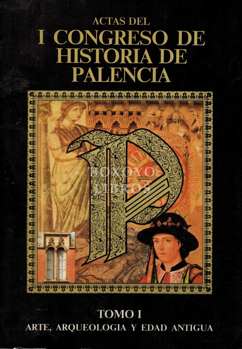 Actas del I Congreso de Historia de Palencia. Tomo I: Arte, Arqueología y Edad Antigua