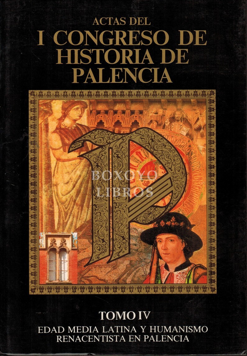 Actas del I Congreso de Historia de Palencia. Tomo IV: Edad Media Latina y Humanismo Renacentista en Palencia