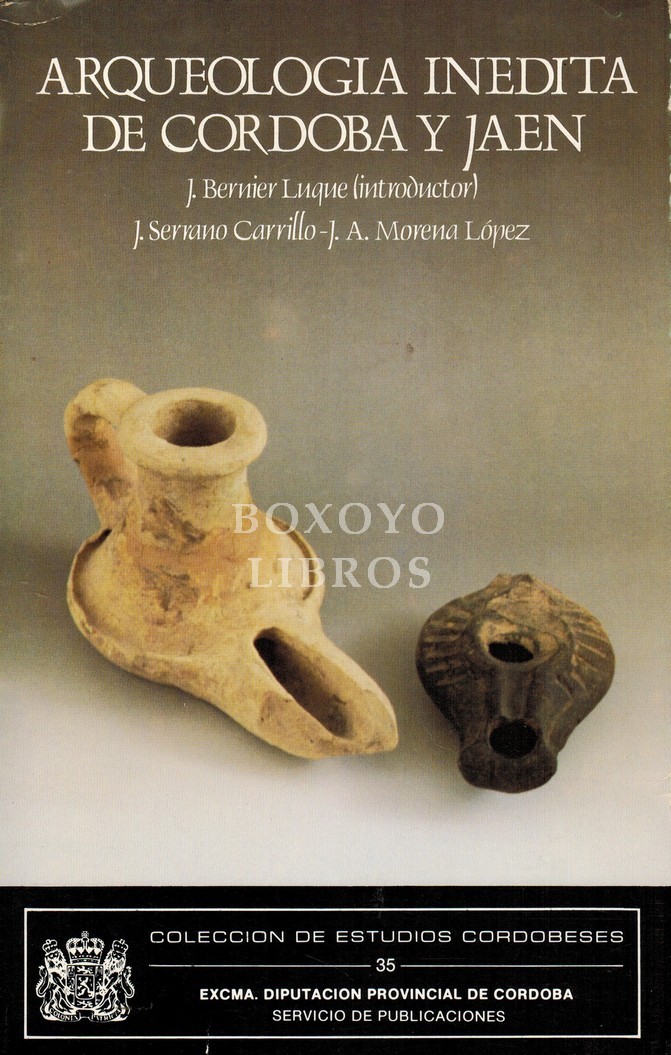 Arqueología inédita de Córdoba y Jaén. Introducción de Juan Bernier Luque