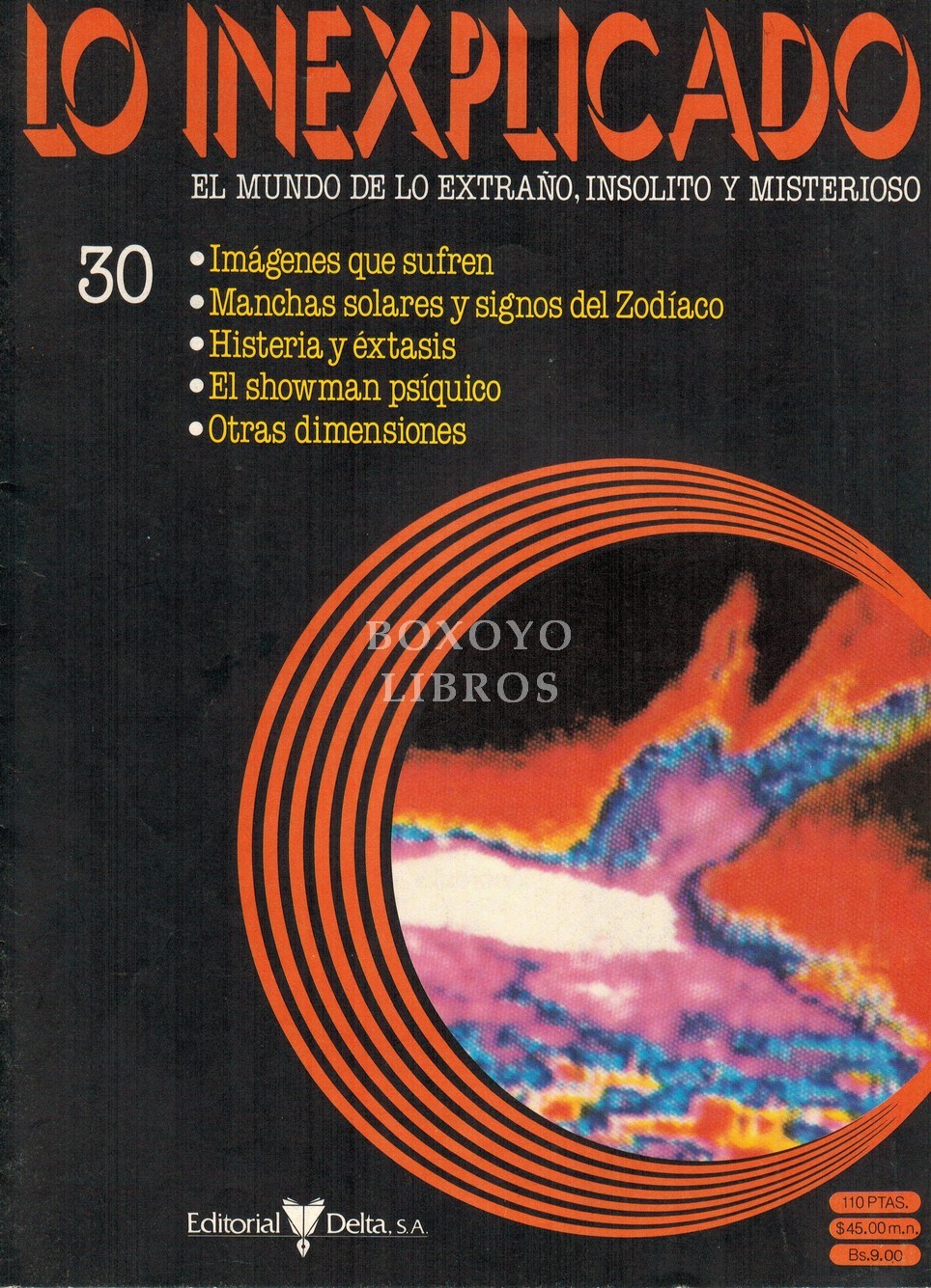 Lo inexplicado. El mundo de lo extraño, insólito y misterioso 30. Imágenes que sufren. Manchas solares y signos del Zodíaco. Histeria y éxtasis. El showman psíquico. Otras dimensiones