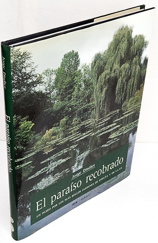 El paraíso recobrado. Un paseo por los más bellos jardines de España y de la Unión Europea. Fotografías de Jorge Disdier