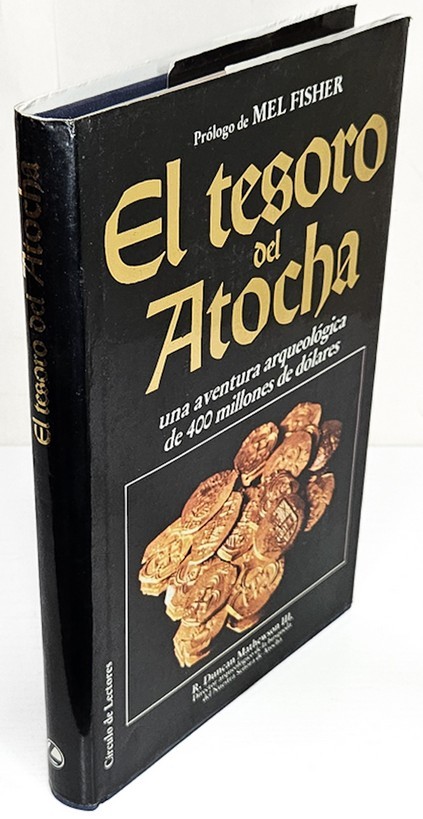El tesoro del Atocha. Por ../. Director de arqueología para la búsquda del 'Nuestra Señora de Atocha'. Prólogo de Mel Fisher. Con fotografías de Don Kincaid y Pat Clyne
