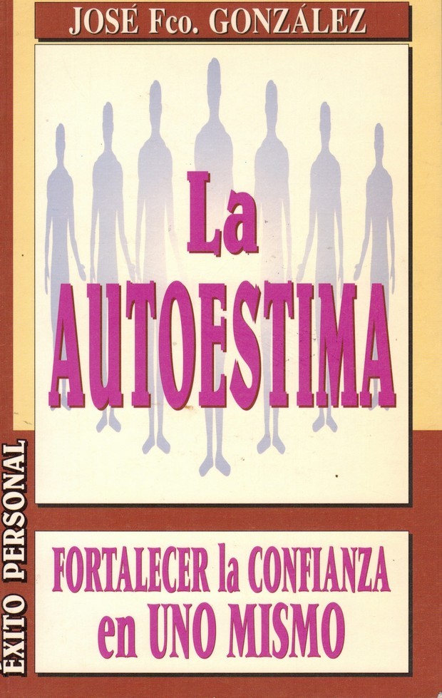 La autoestima. Fortalecer la confianza en uno mismo