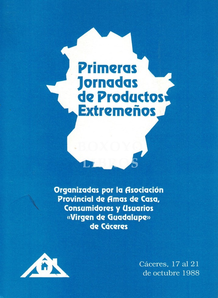 Primeras Jornadas de Productos Extremeños. Organizadas por la Asociación Provincial de Amas de Casa, Consumidores y Usuarios 'Virgen de Guadalupe' de Cáceres. Cáceres, 17 al 21 de octubre 1988