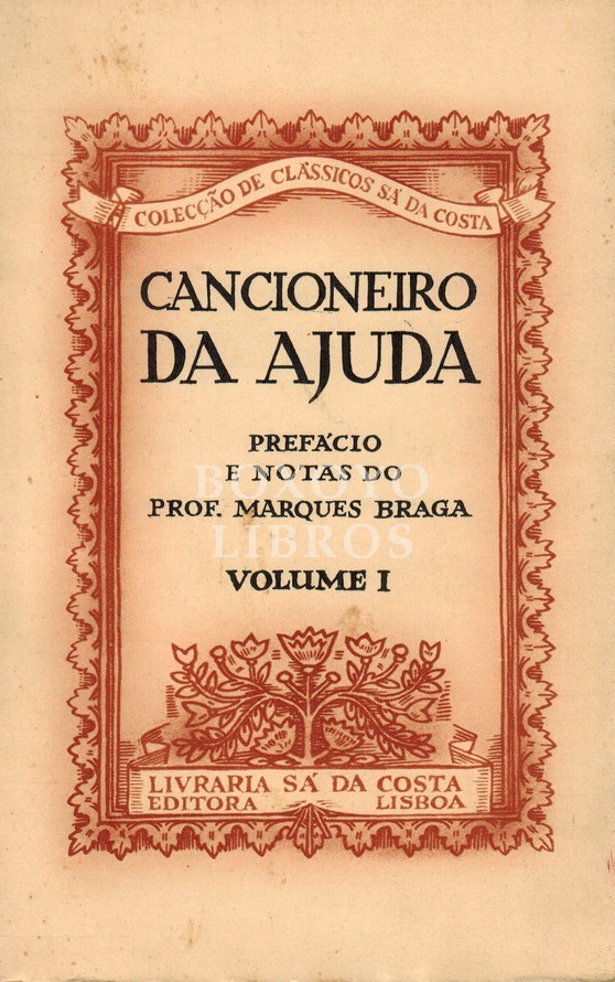 Cancioneiro da Ajuda. Com prefácio e notas do prof. Marques Braga. Volume I
