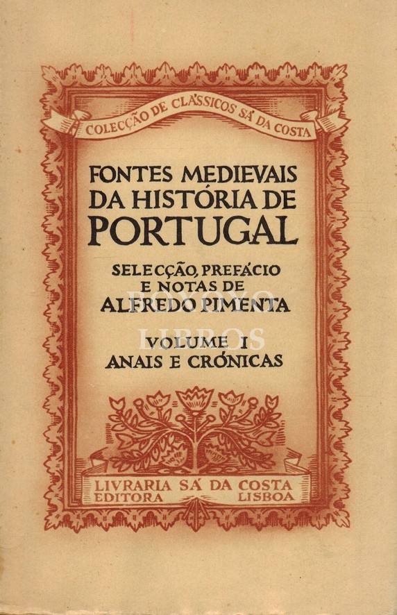 Fontes medievais da História de Portugal. Selecçâo, prefácio e notas de Alfredo Pimenta. Volume I. Anais e Crónicas