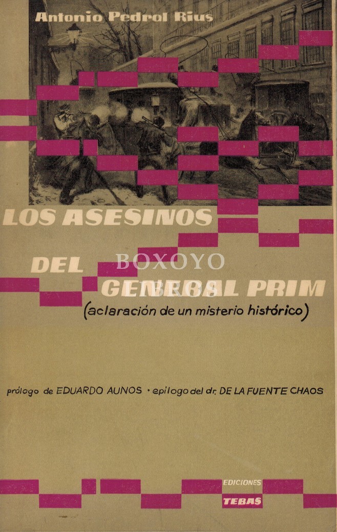Los asesinos del General Prim (aclaración de un misterio histórico). Prólogo de Eduardo Aunós. Epílogo del dr. De la Fuente Chaos
