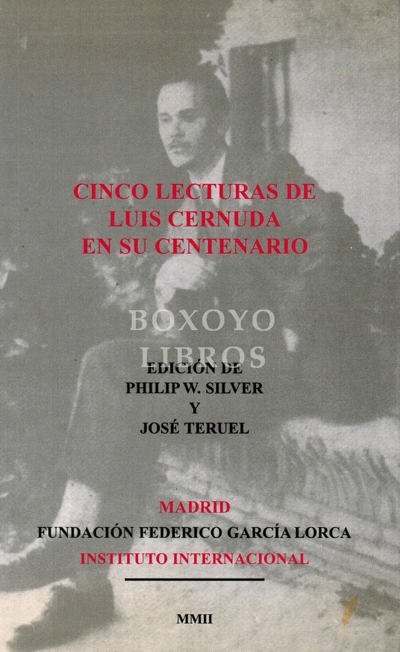 Cinco lecturas de Luis Cernuda en su Centenario. Edición de Philip W. Silver y José Teruel