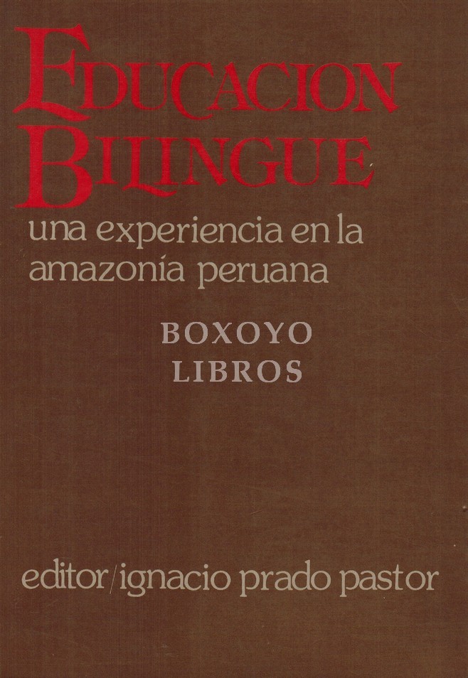 Educación bilingüe. Una experiencia en la Amazonia Peruana. Antología, recopilación y revisión Mildred L. Larson, Patricia M. Davis y Marlene Ballena Dávila. Instituto Lingüístico de Verano