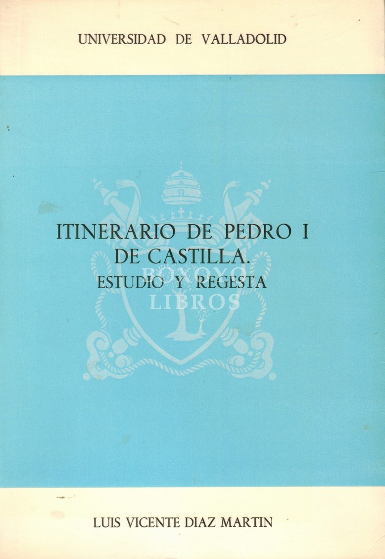 Itinerario de Pedro I de Castilla. Estudio y regesta