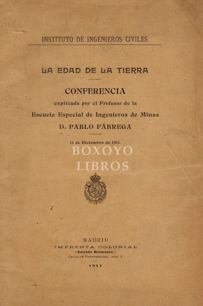 La edad de la Tierra. Conferencia explicada por el profesor de la Escuela Especial de Ingenieros de Minas D.../  el 11 de Diciembre 1.911
