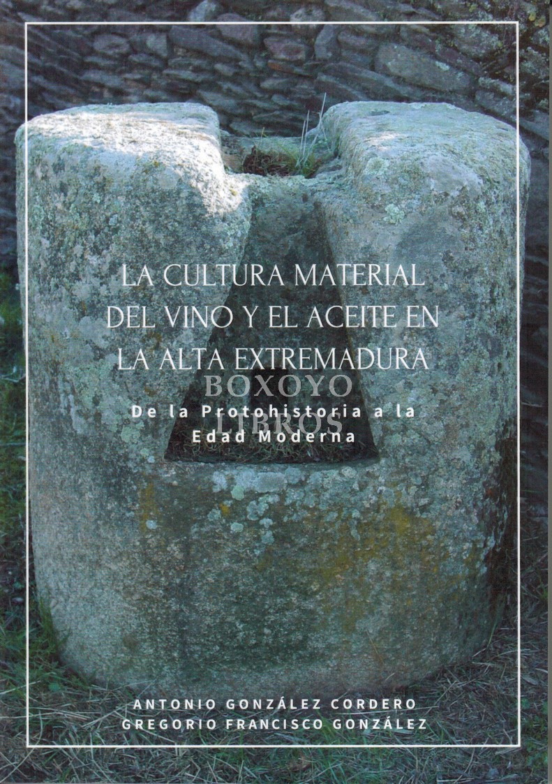 La cultura material del vino y el aceite en la Alta Extremadura. De la Protohistoria a la Edad Moderna