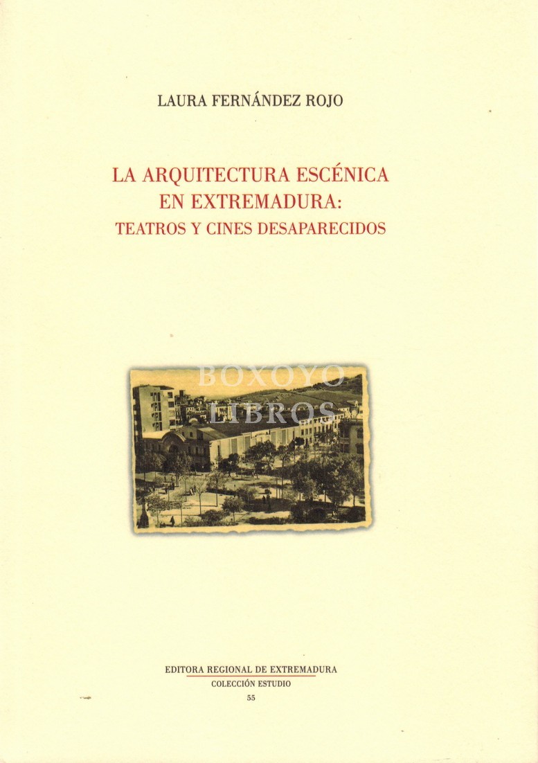 La arquitectura escénica en Extremadura: Teatros y cines desaparecidos