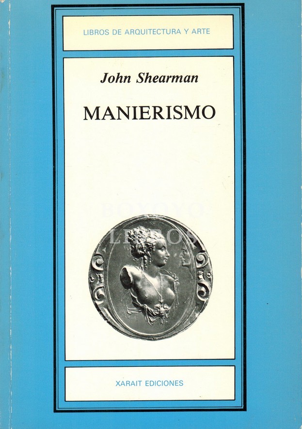 Manierismo. Precedido de A Propósito del Manierismo y el Arte Español del XVI, por Fernando Marías. Traducción de Justo González Beramendi.