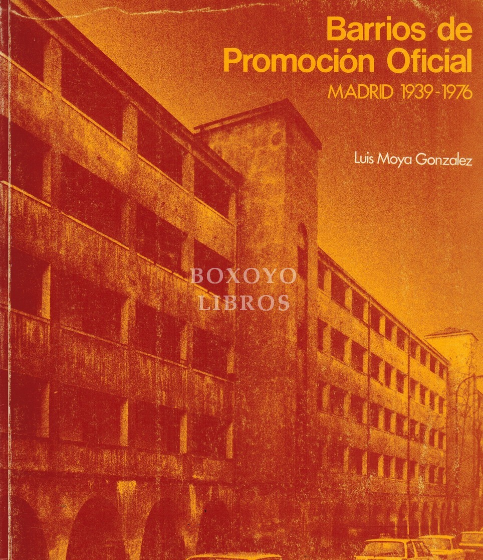 Barrios de Promoción Oficial. Madrid, 1939-1976. La política de promoción pública de vivienda