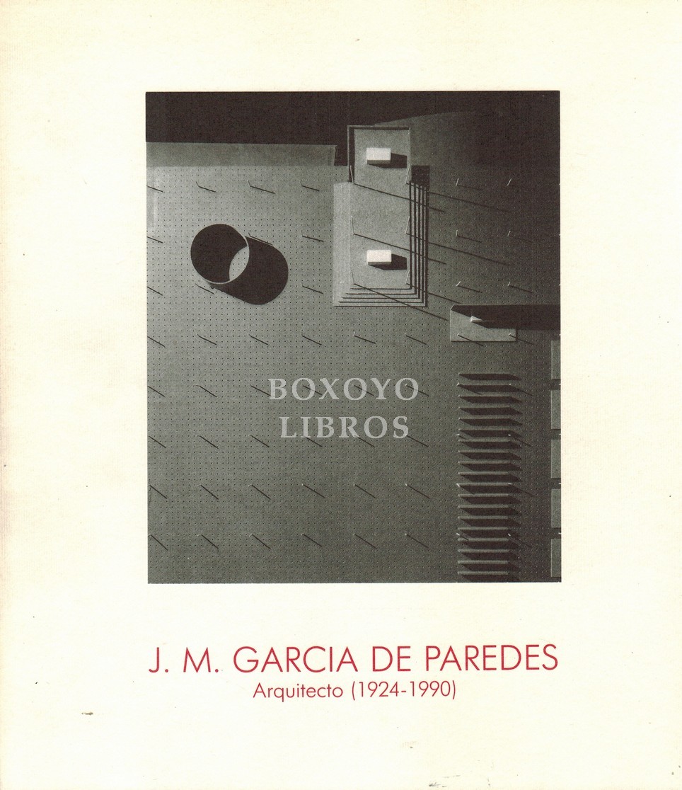 J. M. García de Paredes. Arquitecto, 1924-1990