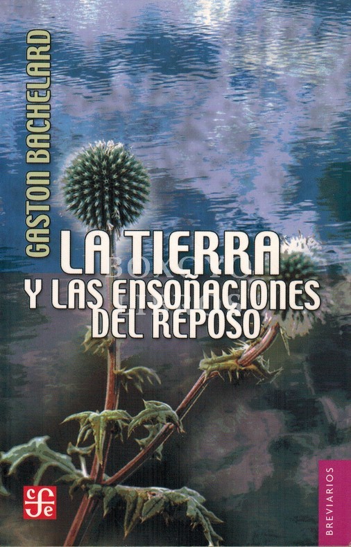 La Tierra y las ensoñaciones de reposo. Ensayo sobre las imágenes de la intimidad. Traducción de Rafael Segovia