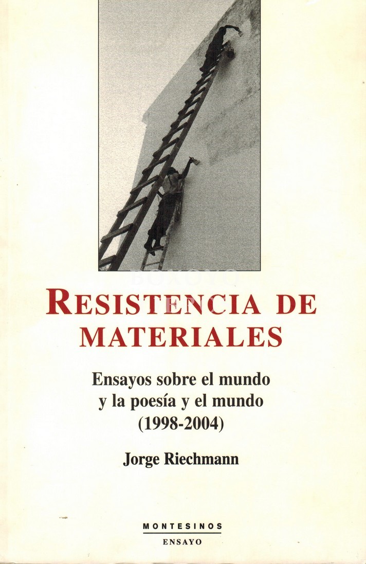 Resistencia de materiales.  Ensayos sobre el mundo y la poesía y el mundo (1998-2004)