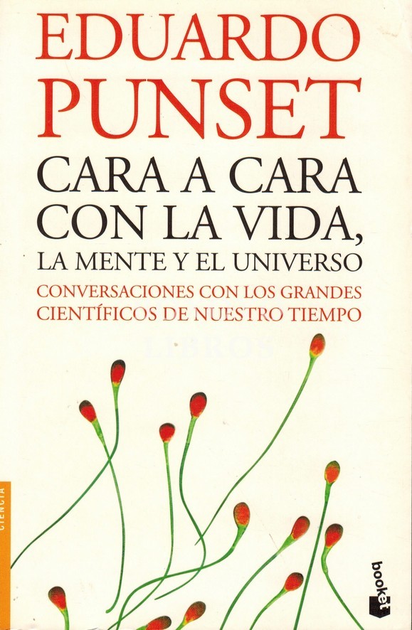 Cara a cara con la vida, la mente y el Universo. Conversaciones con los grandes científicos de nuestro tiempo. Prólogo de Lynn Margulis