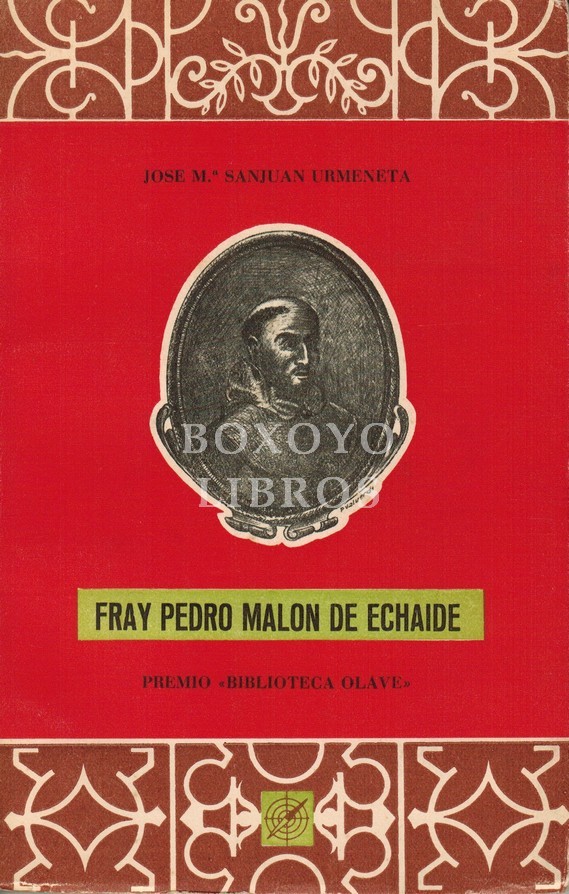 Fray Pedro Malón de Echaide. Prólogo de Héctor Aurelio de Mendizábal, del Real Consistorio de Gay Saber. Premio 'Biblioteca Olave'