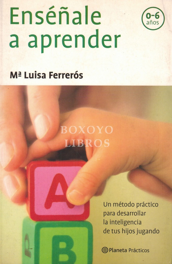 Enséñale a aprender. Un método práctico para desarrollar la inteligencia de tus hijos jugando