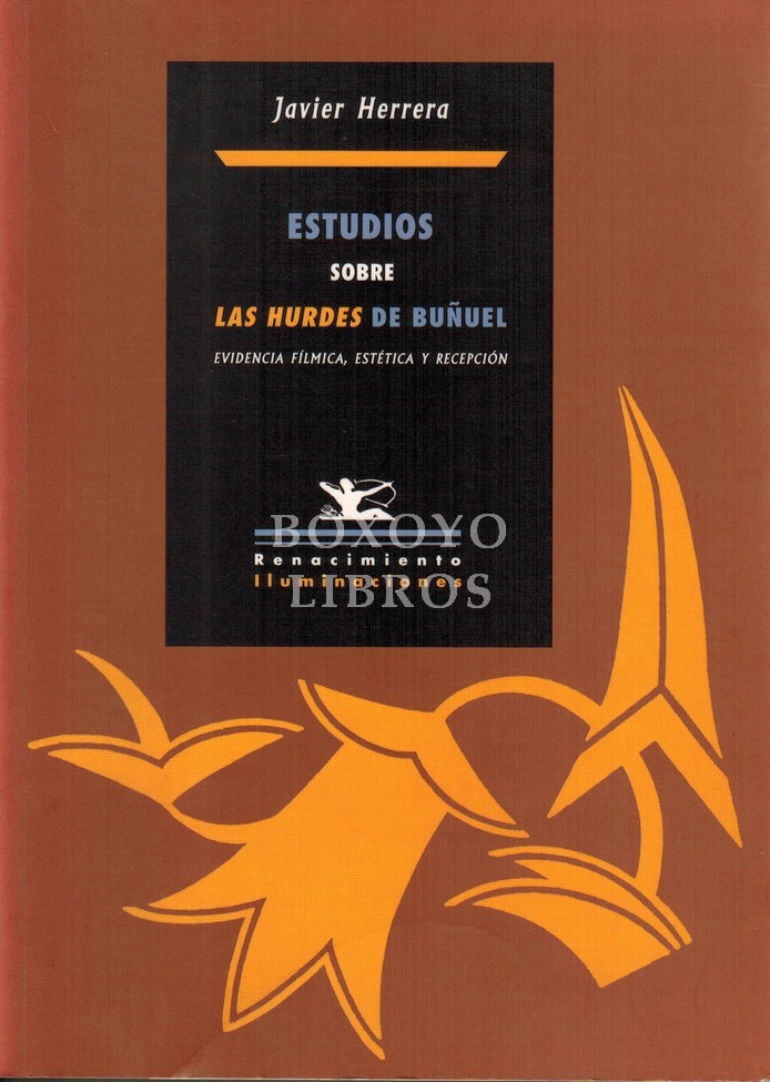 Estudios sobre Las Hurdes de Buñuel. (Evidencia fílmica, estética y recepción)