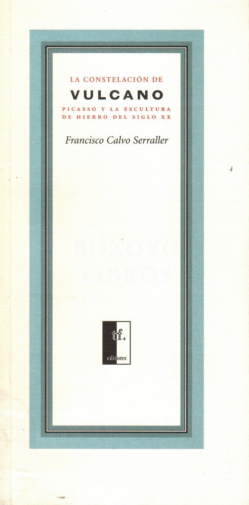 La constelación de Vulcano. Picasso y la escultura de hierro del siglo XX