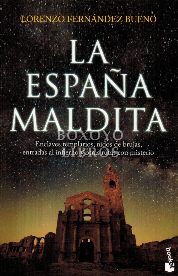 La España maldita. Enclaves templarios, nidos de brujas, entradas al infierno y otras rutas con misterio