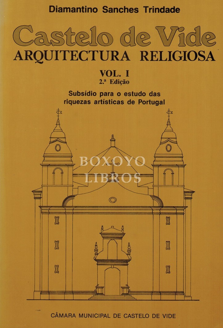 Castelo de Vide. Arquitectura religiosa. Vol. I. Subsidio para o estudo das riquezas artísticas de Portugal