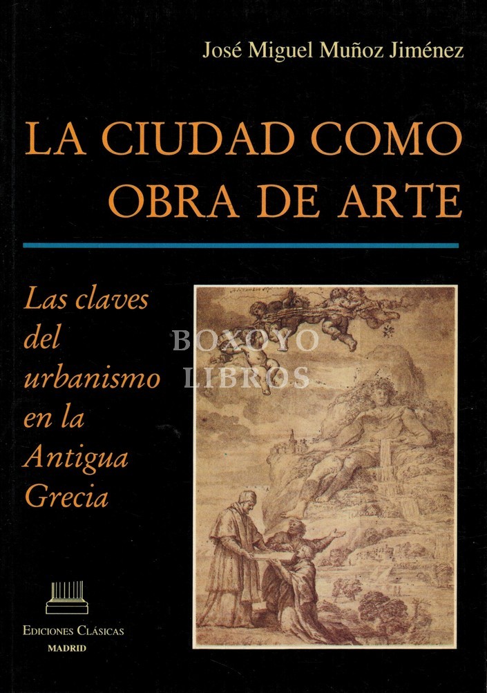 La ciudad como obra de arte. Las claves del urbanismo en la antigua Grecia
