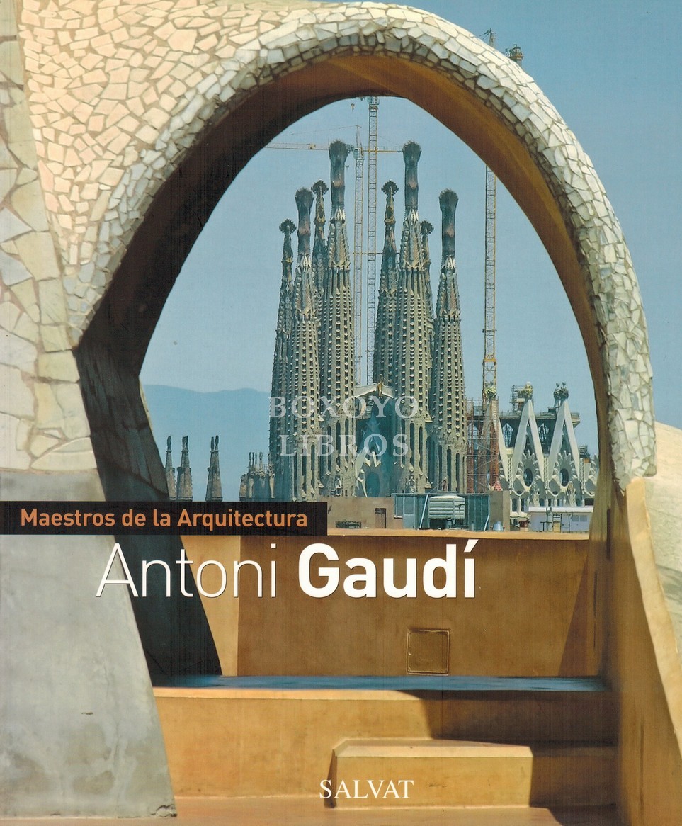 Maestros de la Arquitectura: Antoni Gaudí