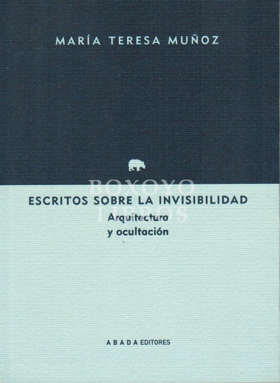 Escritos sobre la invisibilidad. Arquitectura y ocultación