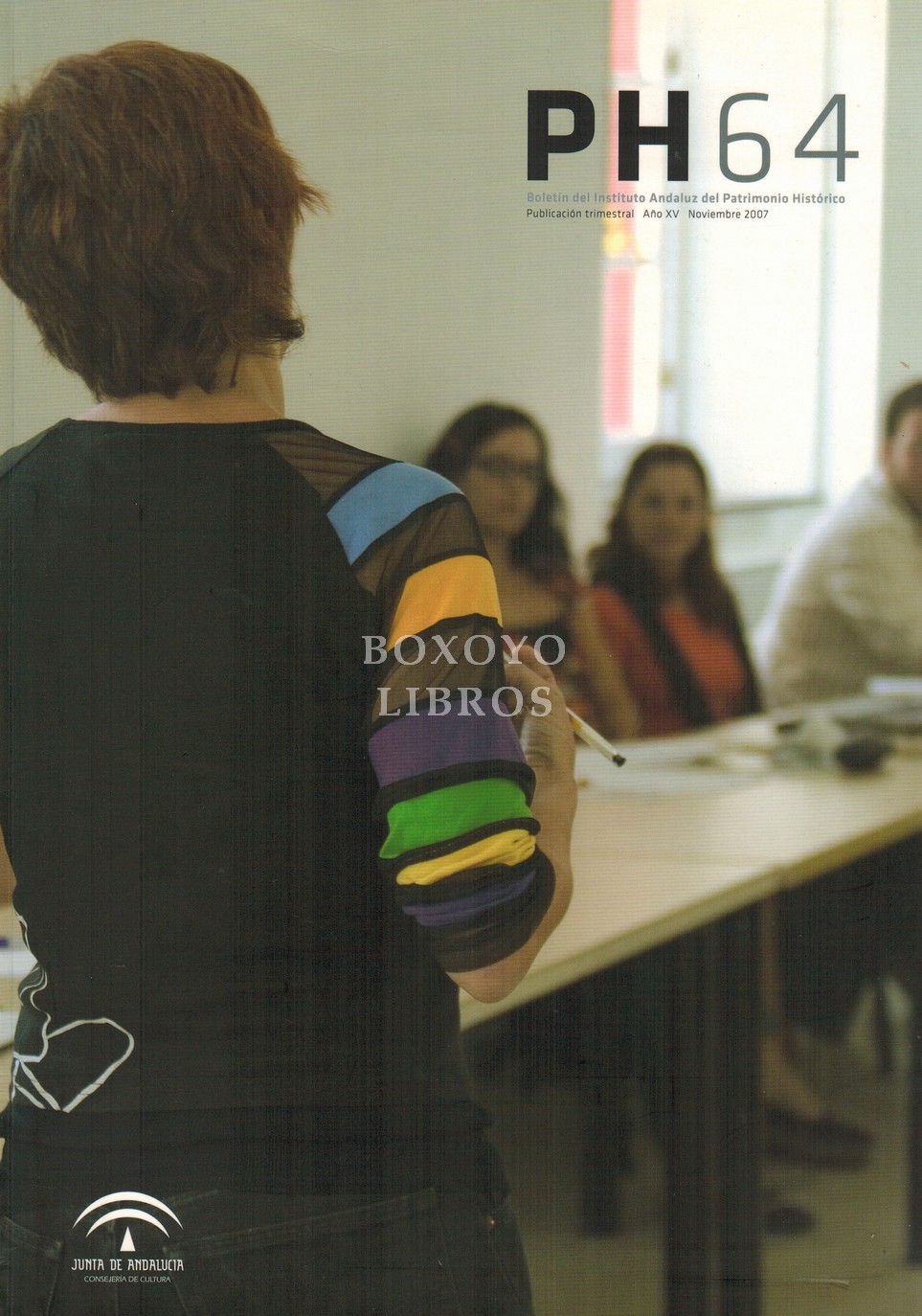 Boletín del Instituto Andaluz del Patrimonio Histórico. PH nº 64 Año XV, Noviembre, 2007. Noticias, proyectos y actuaciones