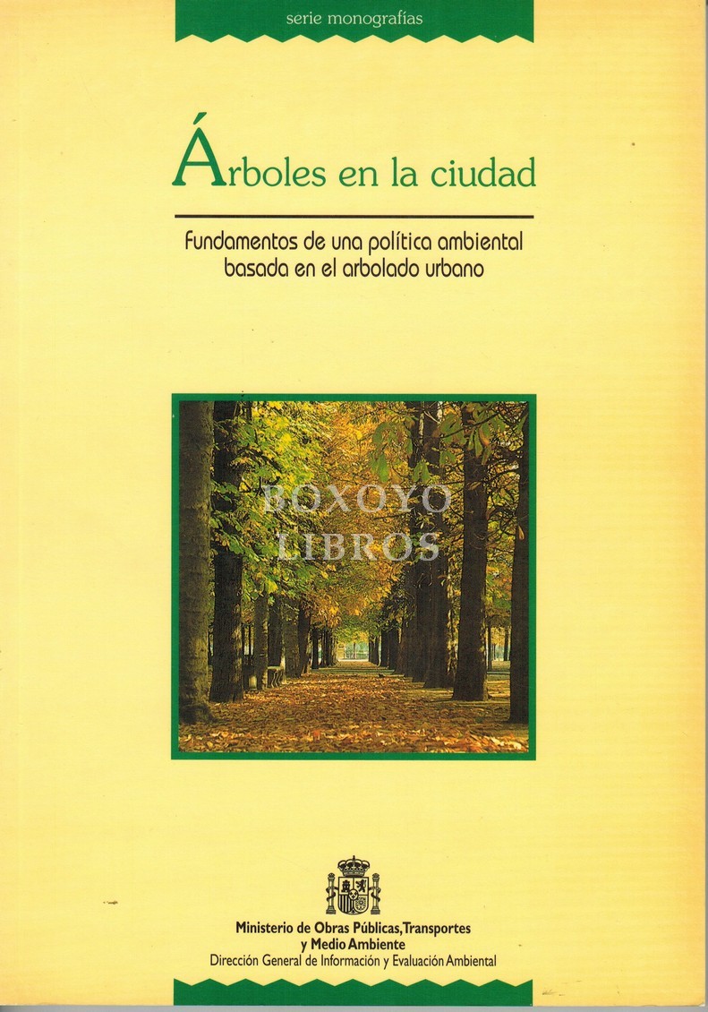 Árboles en la ciudad. Fundamentos de una política ambiental basada en el arbolado urbano