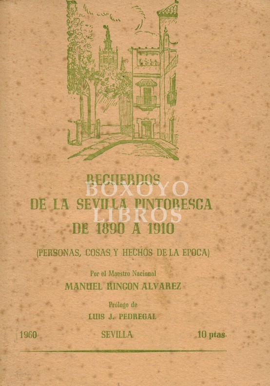 Recuerdos de la Sevilla pintoresca de 1890 a 1910 (Personas, cosas y hechos de la época). Prólogo de Luis J. Pedregal