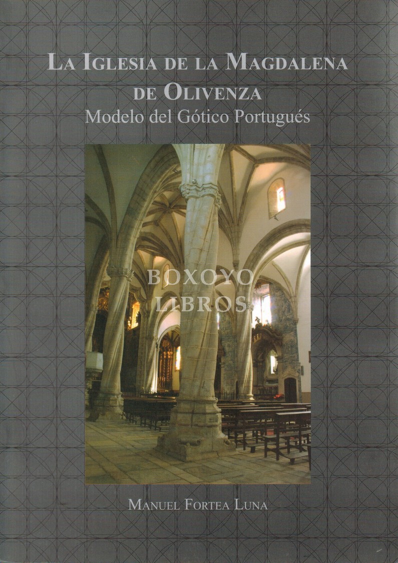 La iglesia de la Magdalena de Olivenza. Modelo del gótico portugués. Disertación de Doctoramento presentada en la Facultad de Letras de la Universidad de Coimbra en la especialidad de Historia del Arte bajo la orientación del profesor Pedro Dias